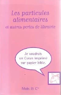 Les particules alimentaires et autres perles de librairie - Collectif